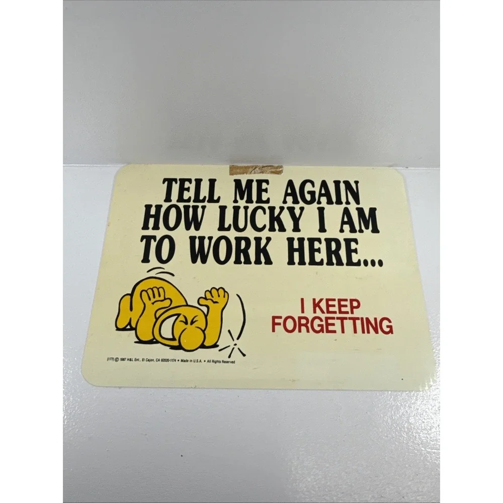 🔥1987 by H&L Ent. TELL ME AGAIN HOW LUCKY I AM TO WORK HERE Sign.